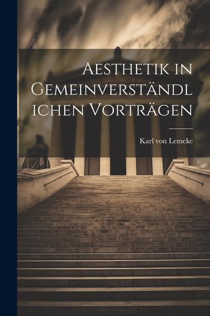 Knjiga Aesthetik in Gemeinverständlichen Vorträgen Karl von Lemcke