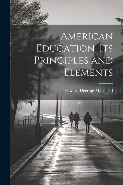 Knjiga American Education, Its Principles and Elements Edward Deering Mansfield