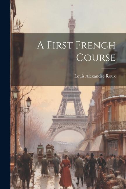 Buch A First French Course Louis Alexandre Roux