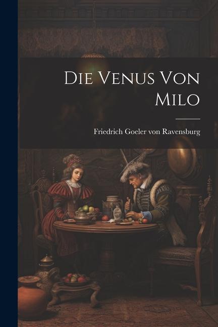 Knjiga Die Venus von Milo Friedrich Goeler von Ravensburg