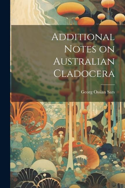 Knjiga Additional Notes on Australian Cladocera Georg Ossian Sars