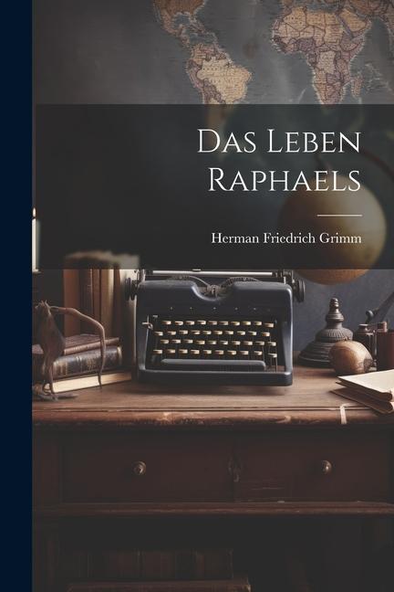 Knjiga Das Leben Raphaels Herman Friedrich Grimm