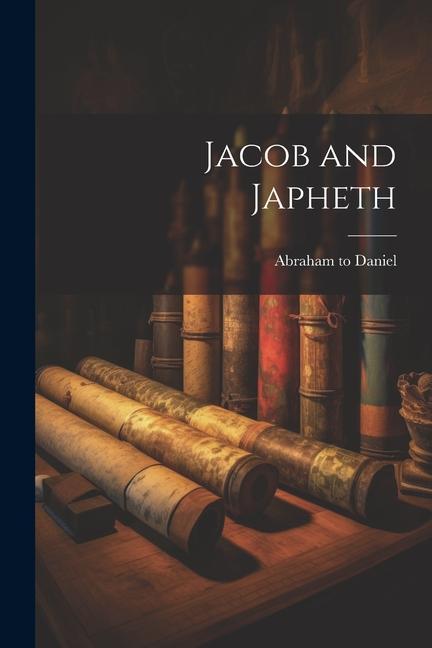 Knjiga Jacob and Japheth Abraham to Daniel