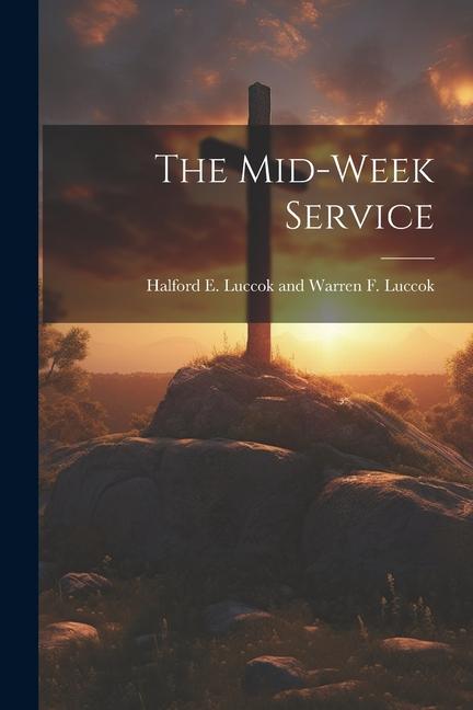 Knjiga The Mid-week Service Halford E. Luccok and Warren F. Luccok