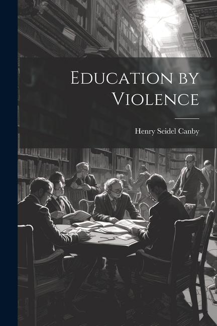 Knjiga Education by Violence Henry Seidel Canby