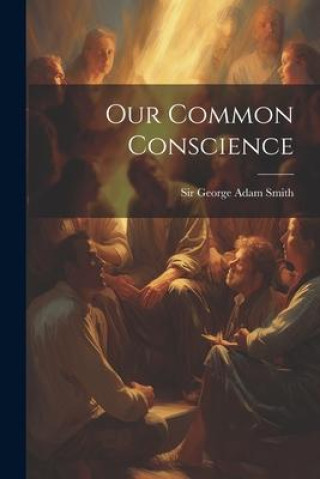 Knjiga Our Common Conscience Sir George Adam Smith
