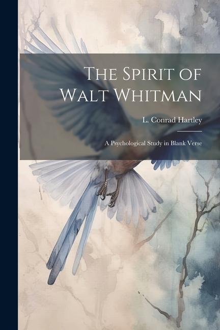 Carte The Spirit of Walt Whitman: A Psychological Study in Blank Verse 
