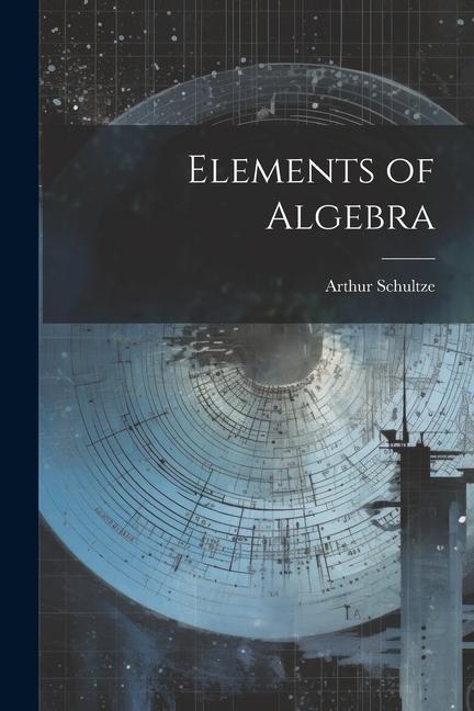 Knjiga Elements of Algebra Schultze Arthur