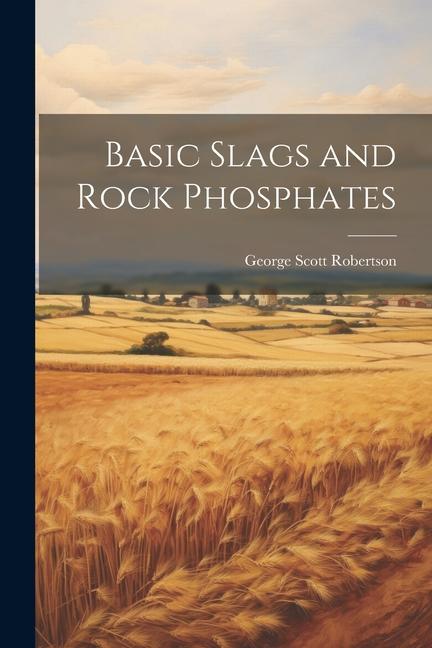 Knjiga Basic Slags and Rock Phosphates Robertson George Scott
