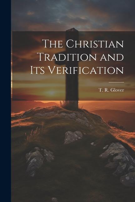 Knjiga The Christian Tradition and Its Verification Glover T. R. (Terrot Reaveley)