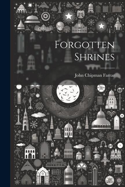 Knjiga Forgotten Shrines Farrar John Chipman