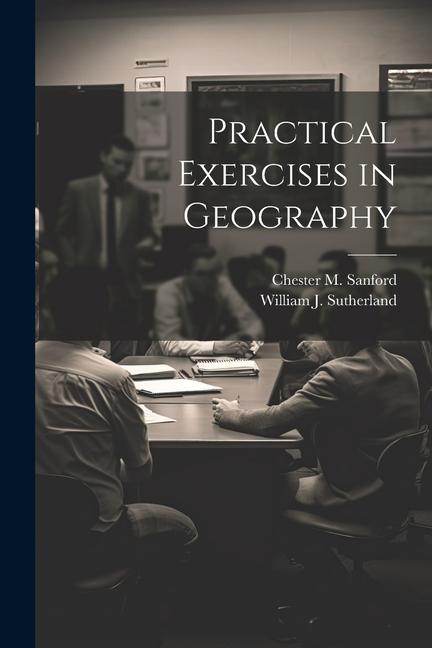 Boek Practical Exercises in Geography Chester M. Sanford