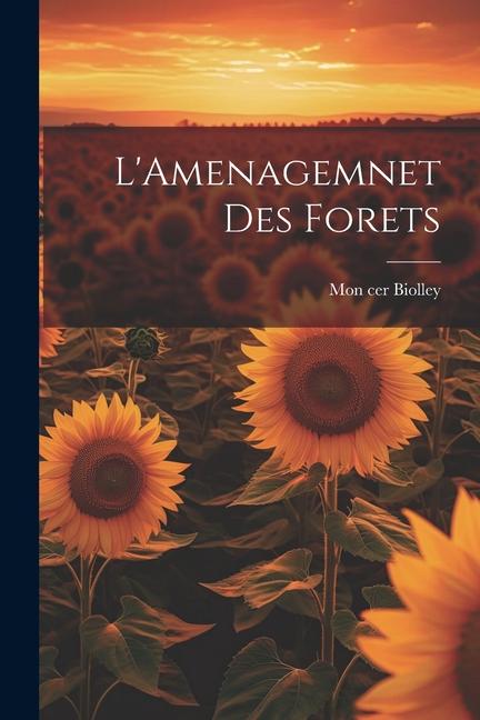 Buch L'Amenagemnet Des Forets Mon cer Biolley