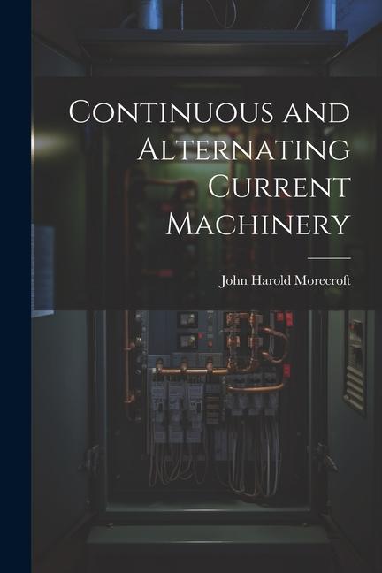 Knjiga Continuous and Alternating Current Machinery John Harold Morecroft