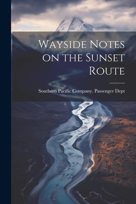 Knjiga Wayside Notes on the Sunset Route Southern Pacific Company. Passenger D...