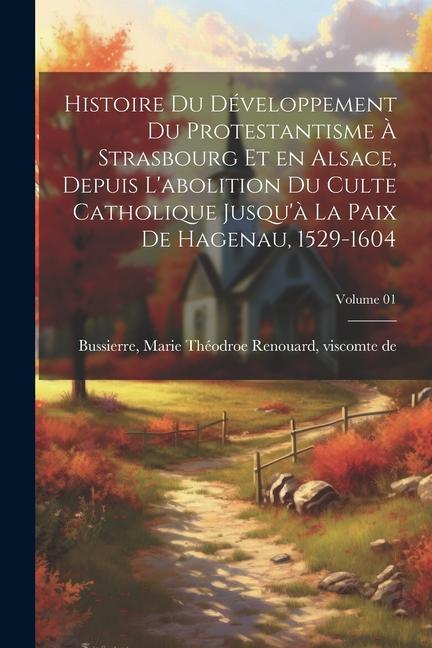 Książka Histoire du développement du protestantisme ? Strasbourg et en Alsace, depuis l'abolition du culte catholique jusqu'? la paix de Hagenau, 1529-1604; V 