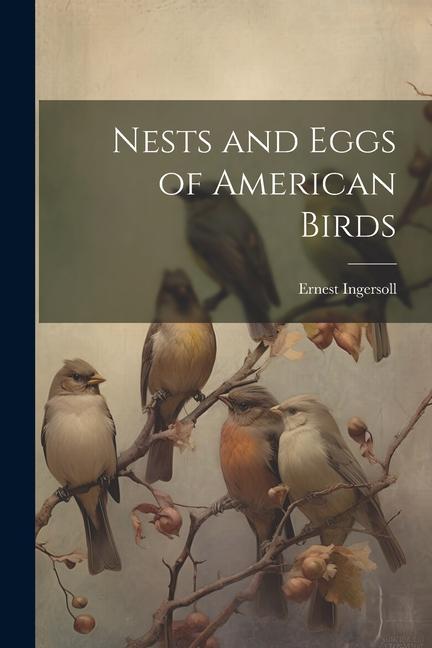 Knjiga Nests and Eggs of American Birds Ernest Ingersoll
