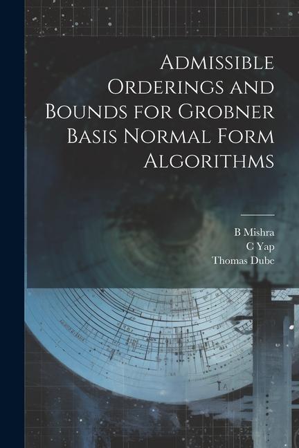 Boek Admissible Orderings and Bounds for Grobner Basis Normal Form Algorithms B. Mishra