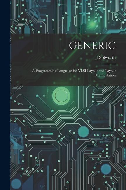 Knjiga Generic: A Programming Language for VLSI Layout and Layout Manipulation J Solworth