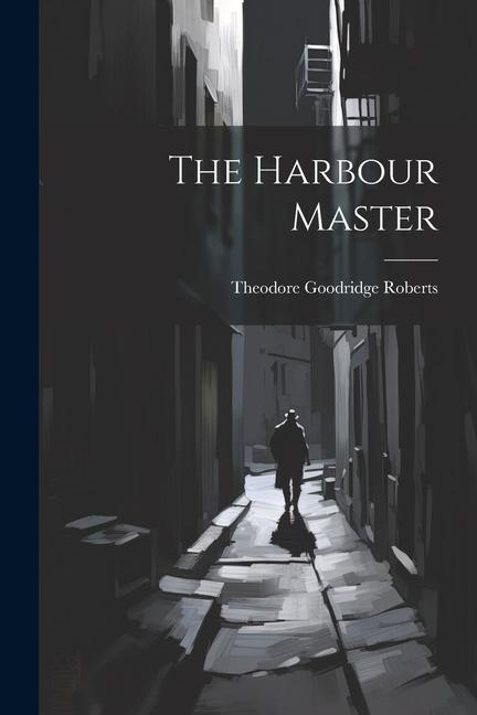 Knjiga The Harbour Master Theodore Goodridge Roberts