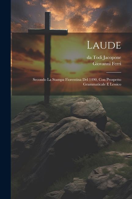 Livro Laude; secondo la stampa Fiorentina del 1490, con prospetto grammaticale e lessico Giovanni Ferri