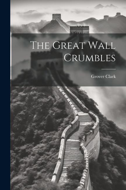 Knjiga The Great Wall Crumbles Grover Clark