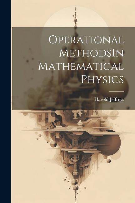 Knjiga Operational MethodsIn Mathematical Physics Harold Jeffreys