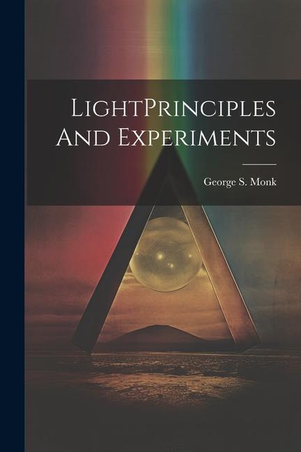 Knjiga LightPrinciples And Experiments George S. Monk