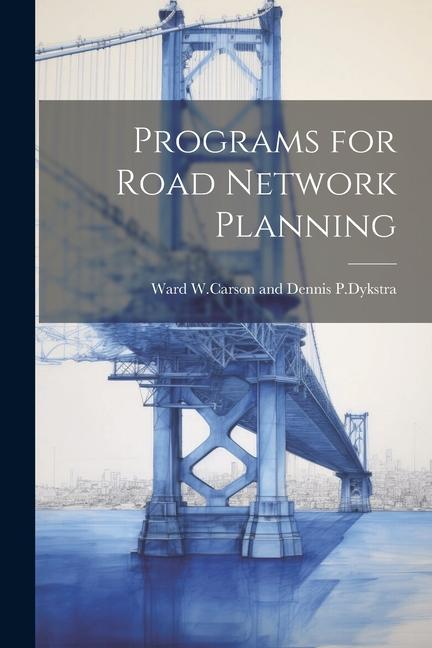 Knjiga Programs for Road Network Planning Ward Dennis W.Carson and P.Dykstra