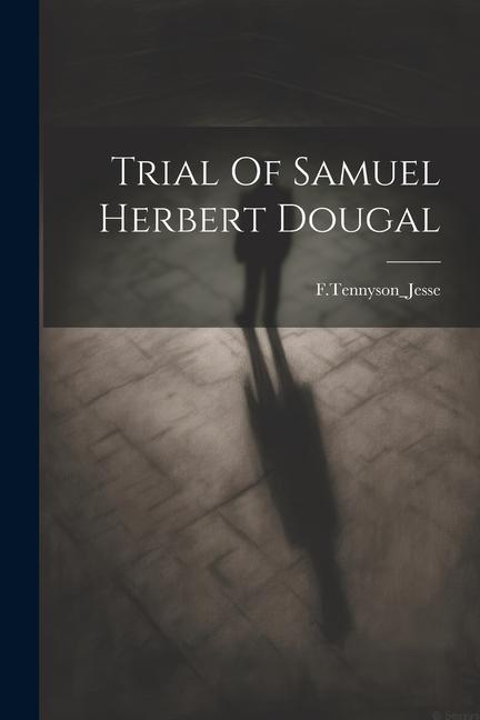 Knjiga Trial Of Samuel Herbert Dougal FTennyson_Jesse FTennyson_Jesse