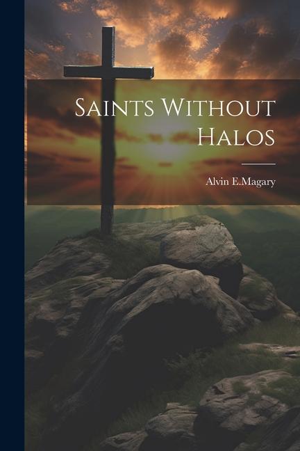 Knjiga Saints Without Halos Alvin E.Magary