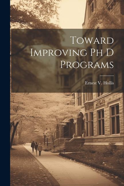 Knjiga Toward Improving Ph D Programs Ernest V. Hollis