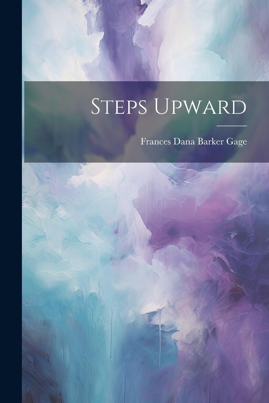 Knjiga Steps Upward Frances Dana Barker Gage
