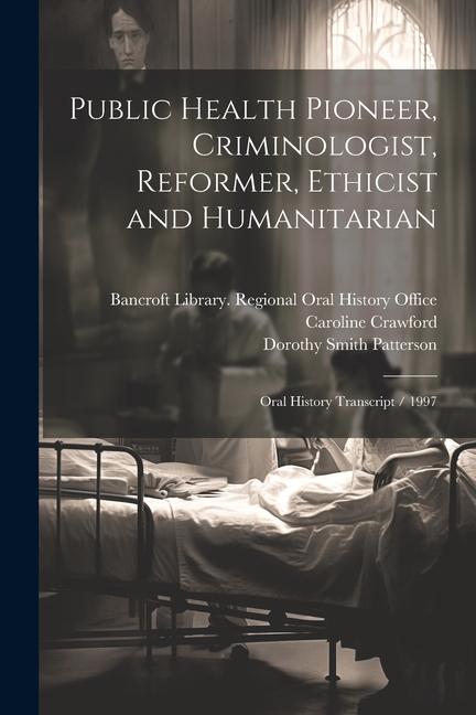 Libro Public Health Pioneer, Criminologist, Reformer, Ethicist and Humanitarian: Oral History Transcript / 1997 Caroline Crawford