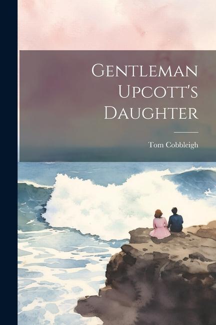 Knjiga Gentleman Upcott's Daughter Tom Cobbleigh