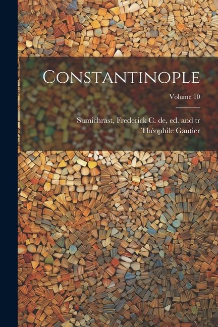 Buch Constantinople; Volume 10 Frederick C. de (Frederic Sumichrast