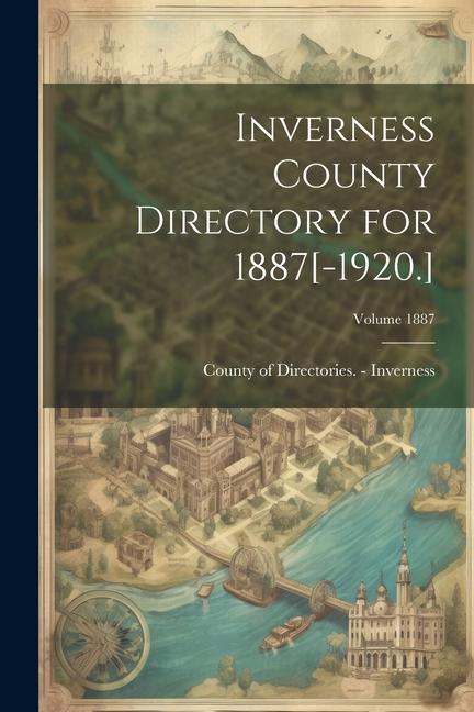Knjiga Inverness County Directory for 1887[-1920.]; Volume 1887 County of Directories. - Inverness