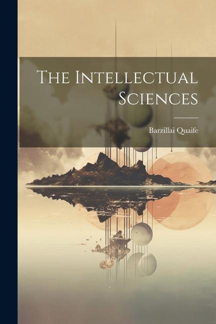 Knjiga The Intellectual Sciences Barzillai Quaife
