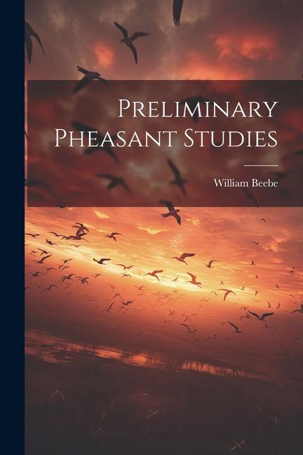 Knjiga Preliminary Pheasant Studies William Beebe