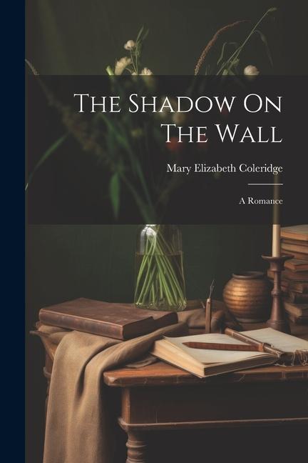 Kniha The Shadow On The Wall: A Romance Mary Elizabeth Coleridge