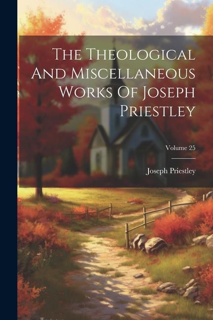 Buch The Theological And Miscellaneous Works Of Joseph Priestley; Volume 25 Joseph Priestley
