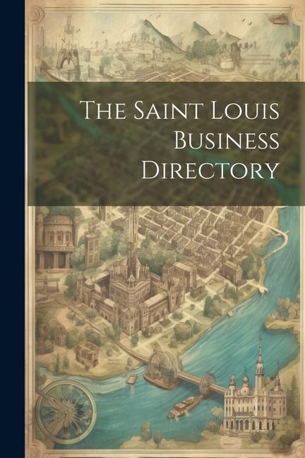 Knjiga The Saint Louis Business Directory Anonymous