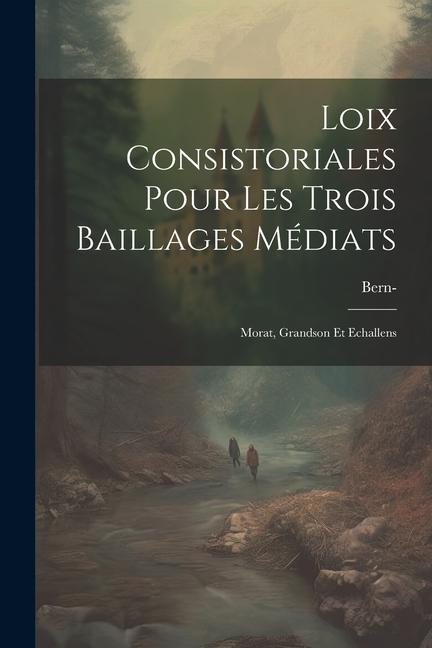 Carte Loix Consistoriales Pour Les Trois Baillages Médiats: Morat, Grandson Et Echallens 