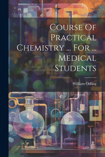 Knjiga Course Of Practical Chemistry ... For ... Medical Students William Odling