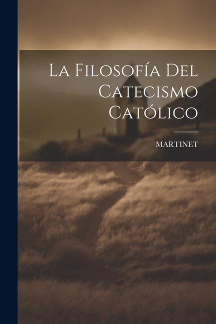 Книга La Filosofía Del Catecismo Católico 