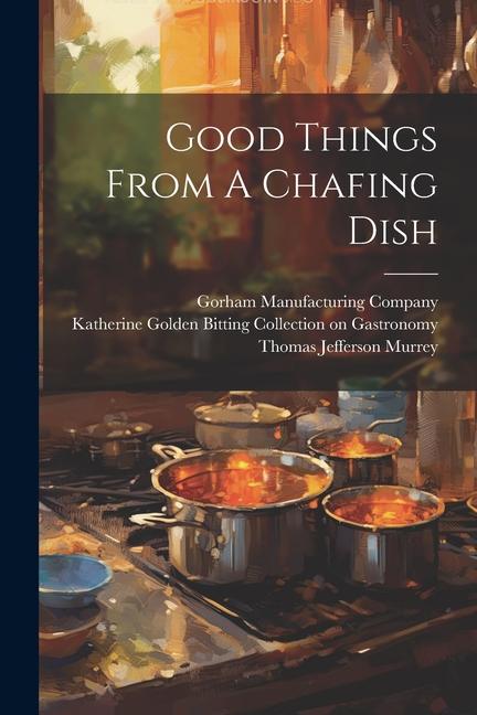Knjiga Good Things From A Chafing Dish Gorham Manufacturing Company