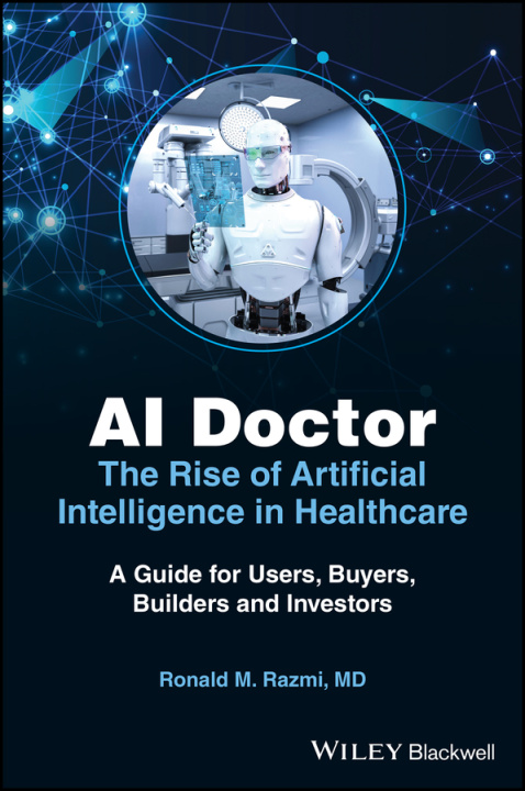 Könyv AI Doctor - The Rise of Artificial Intelligence in Healthcare: A Guide for Builders, Buyers, Users, and Investors 