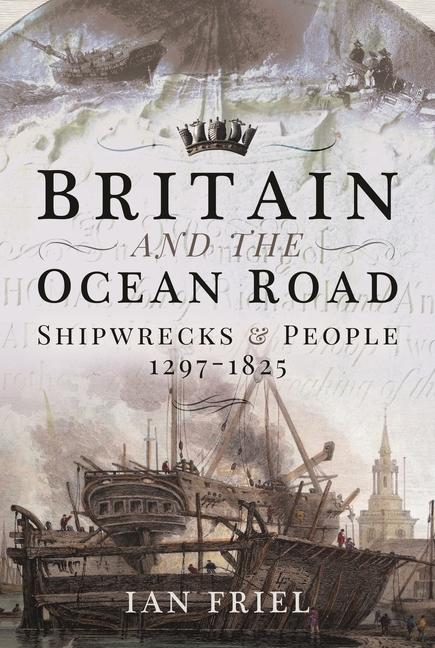 Libro Britain and the Ocean Road: Shipwrecks and People, 1297-1825 