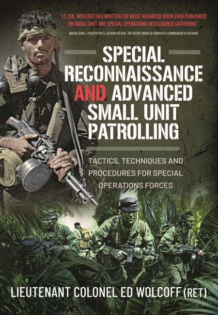 Könyv Special Reconnaissance and Advanced Small Unit Patrolling: Tactics, Techniques and Procedures for Special Operations Forces 