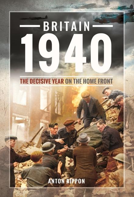 Kniha Britain 1940: The Decisive Year on the Home Front 